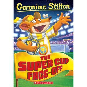 The Super Cup Face-Off (Geronimo Stilton #81) -- Geronimo Stilton